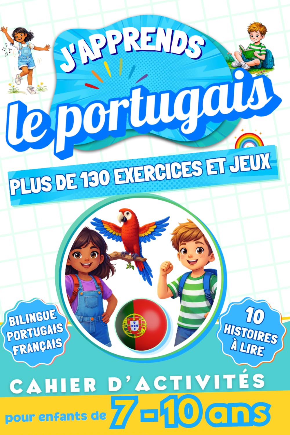 J'apprends le portugais : Cahier d'activités bilingue pour enfants de 7 à 10 ans: Plus de 130 exercices et jeux, 10 histoires illustrées