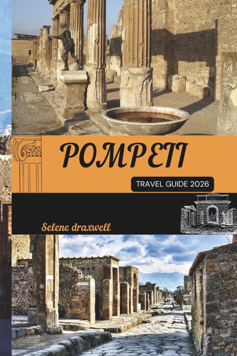 POMPEII TRAVEL GUIDE 2026: Discover Ancient Wonders, Timeless Streets, and Local Secrets of Pompeii