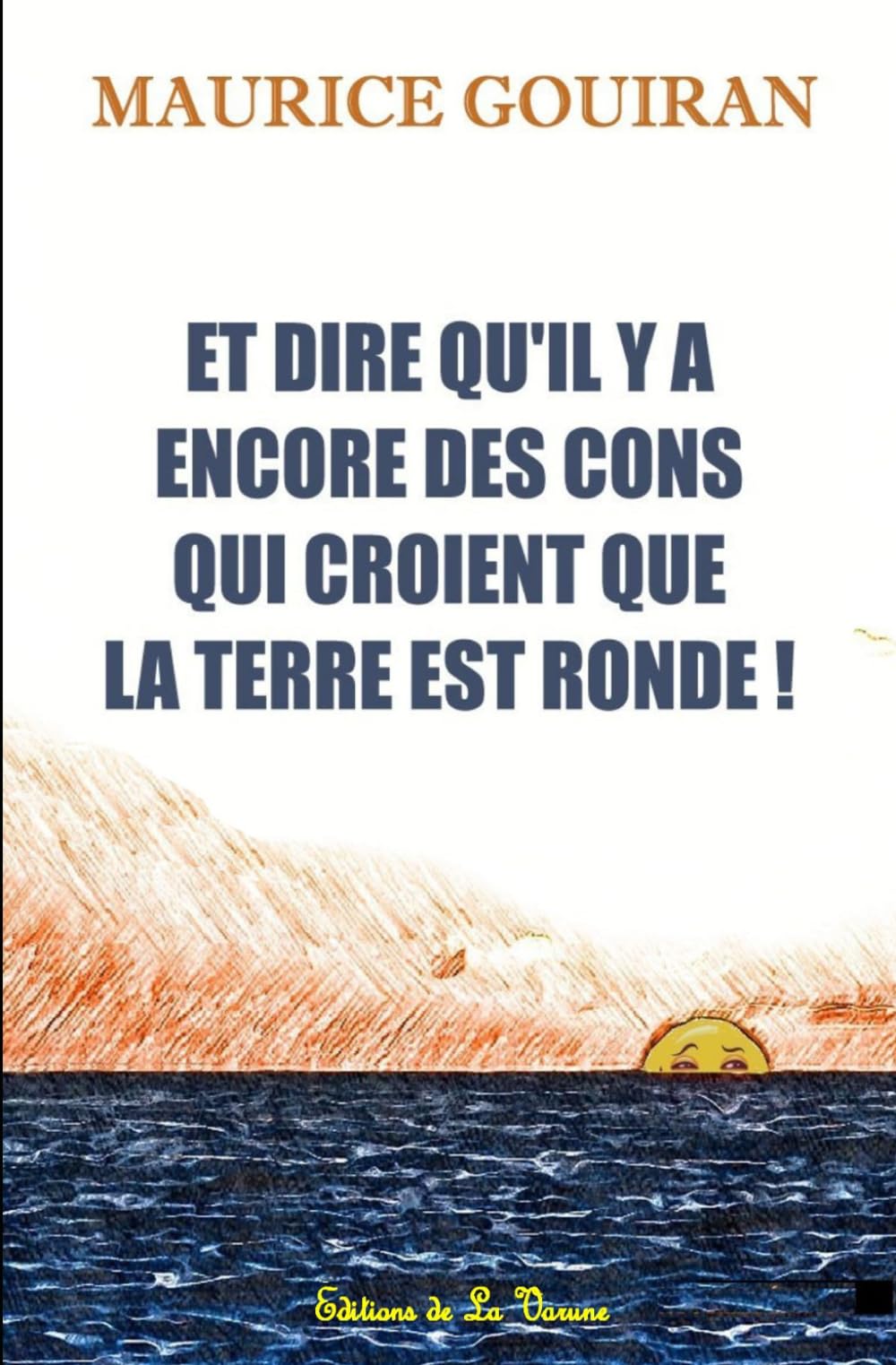 ET DIRE QU'IL Y A ENCORE DES CONS QUI CROIENT QUE LA TERRE EST RONDE !