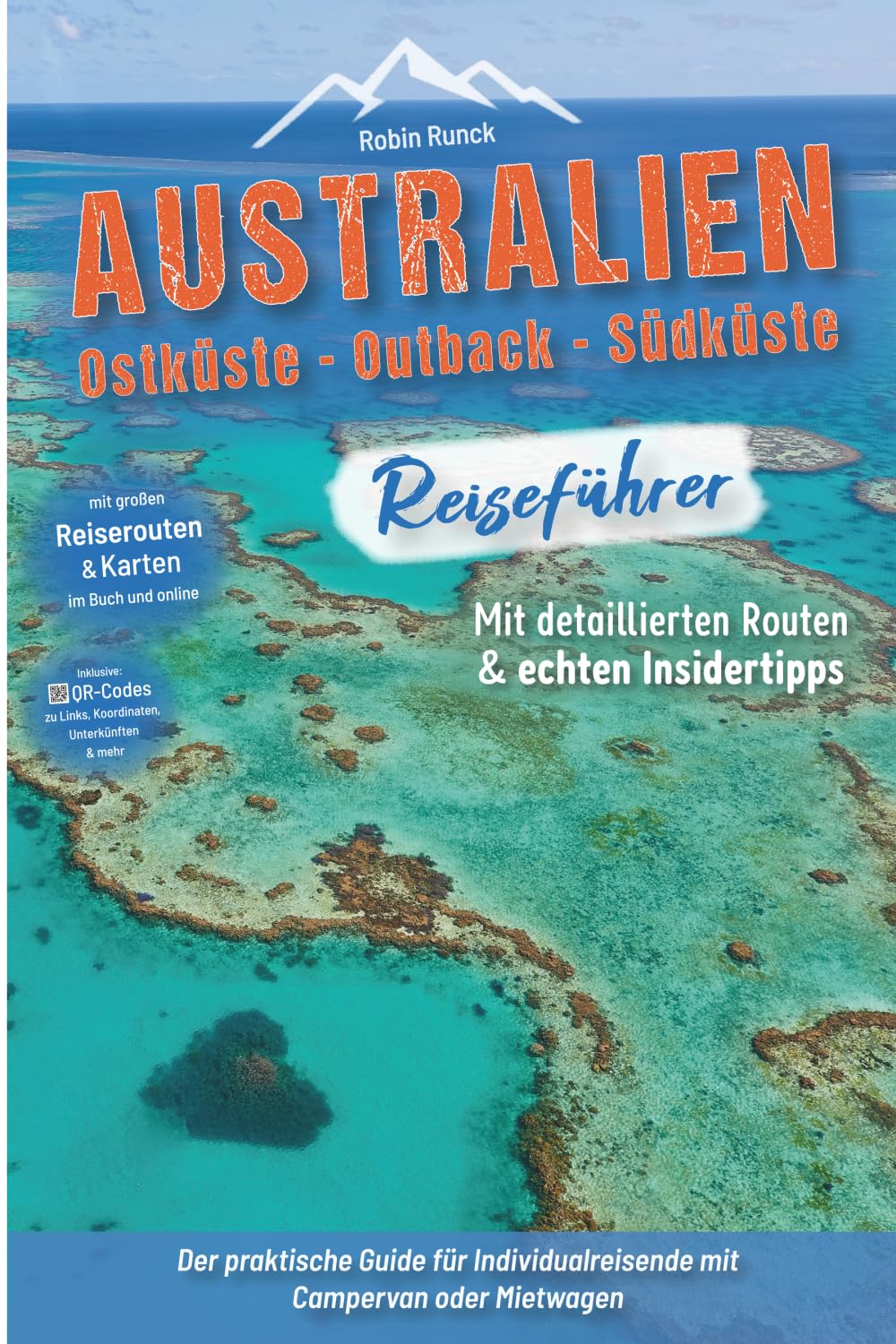 Australien Reiseführer: Ostküste - Outback - Südküste: Der praktische Guide für Individualreisende mit Campervan oder Mietwagen - Routen inkl. ... Australien Roadtrip mit 400 Reisebildern
