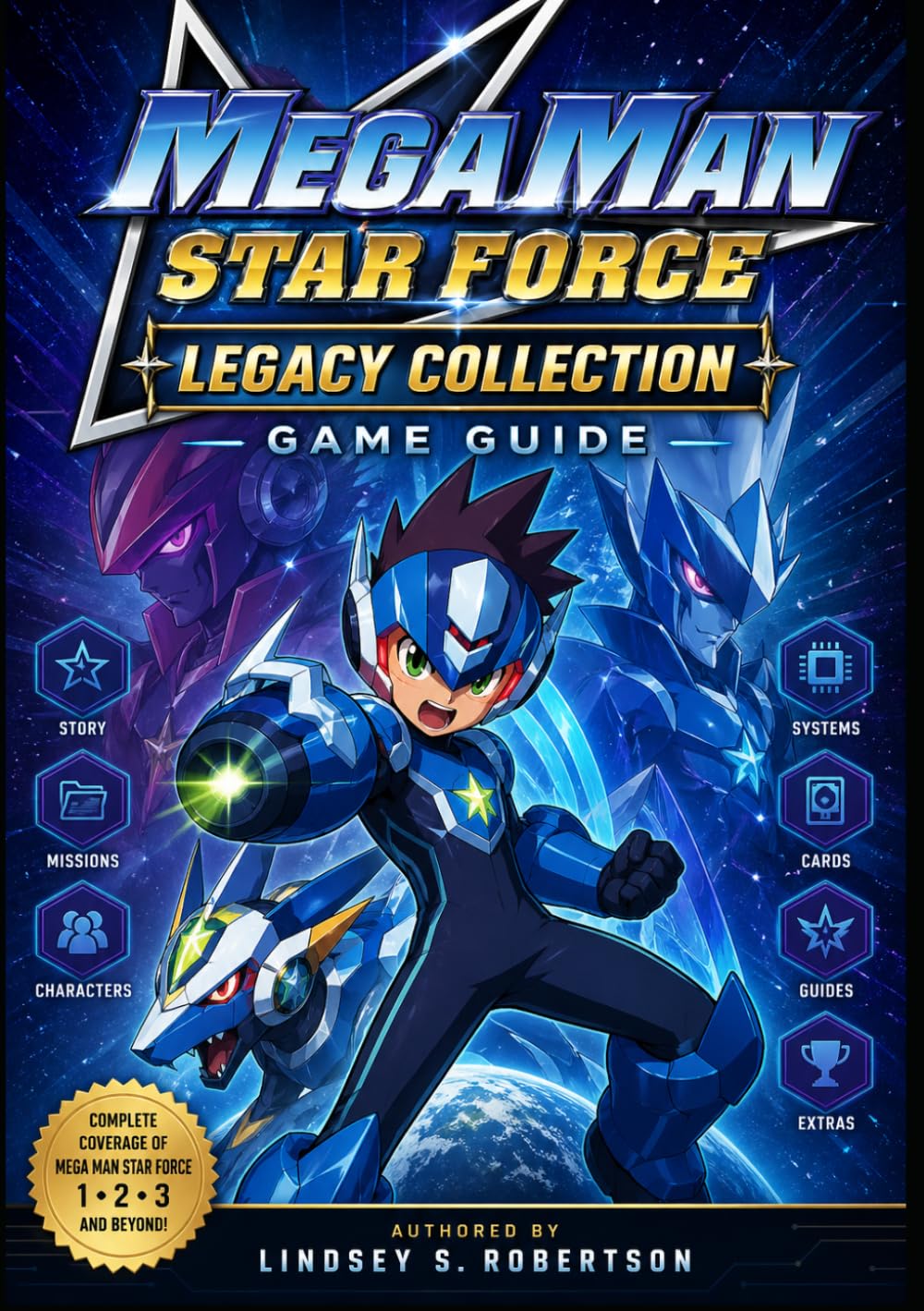 Mega Man Star Force Legacy Collection Game Guide: The Complete Strategy Guide to Master Every Battle, Unlock Every Secret, and Dominate the Wave World