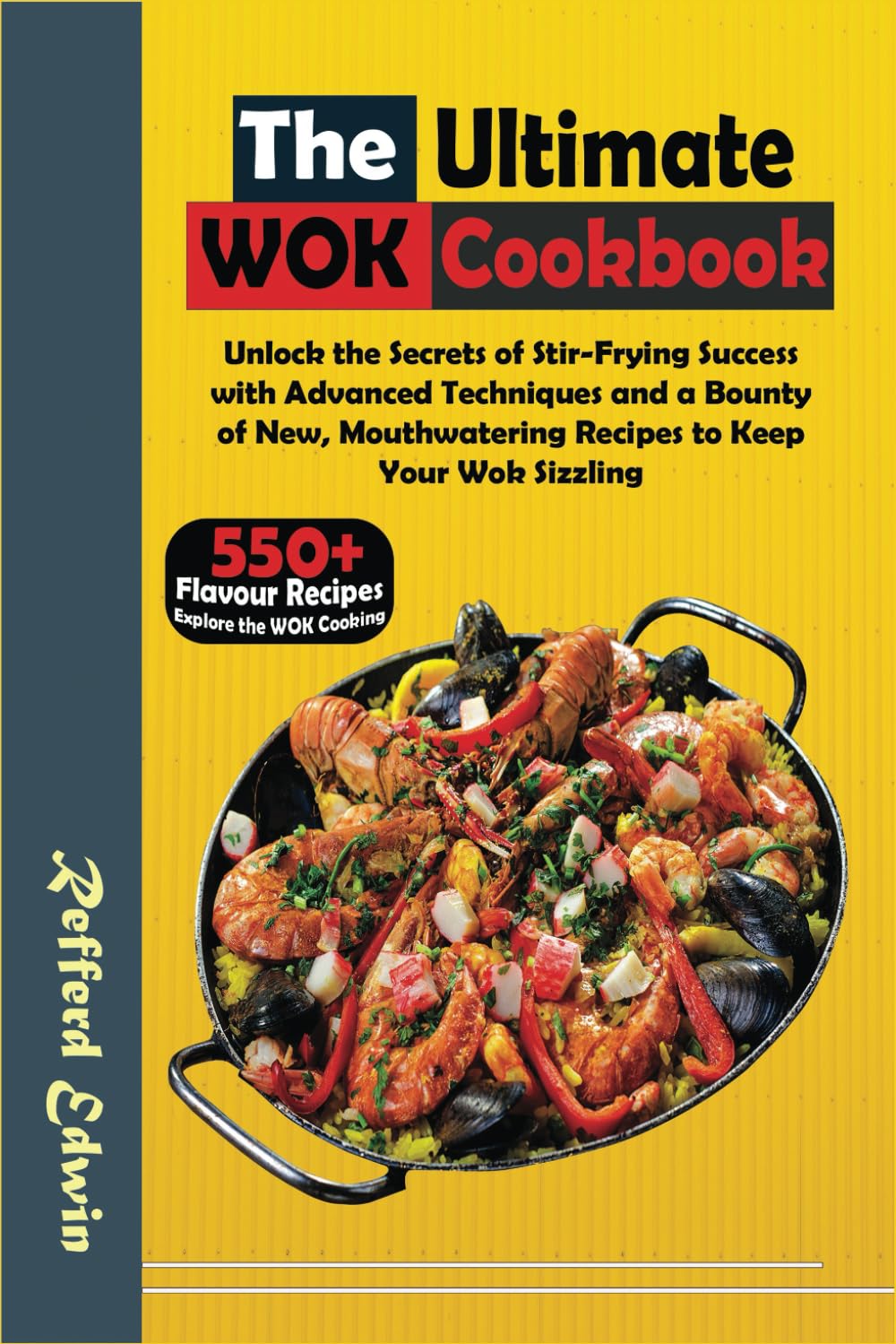 The Ultimate Wok Cookbook: Unlock the Secrets of Stir-Frying Success with Advanced Techniques and a Bounty of New, Mouthwatering Recipes to Keep Your Wok Sizzling: 2 (Health & Wellness)