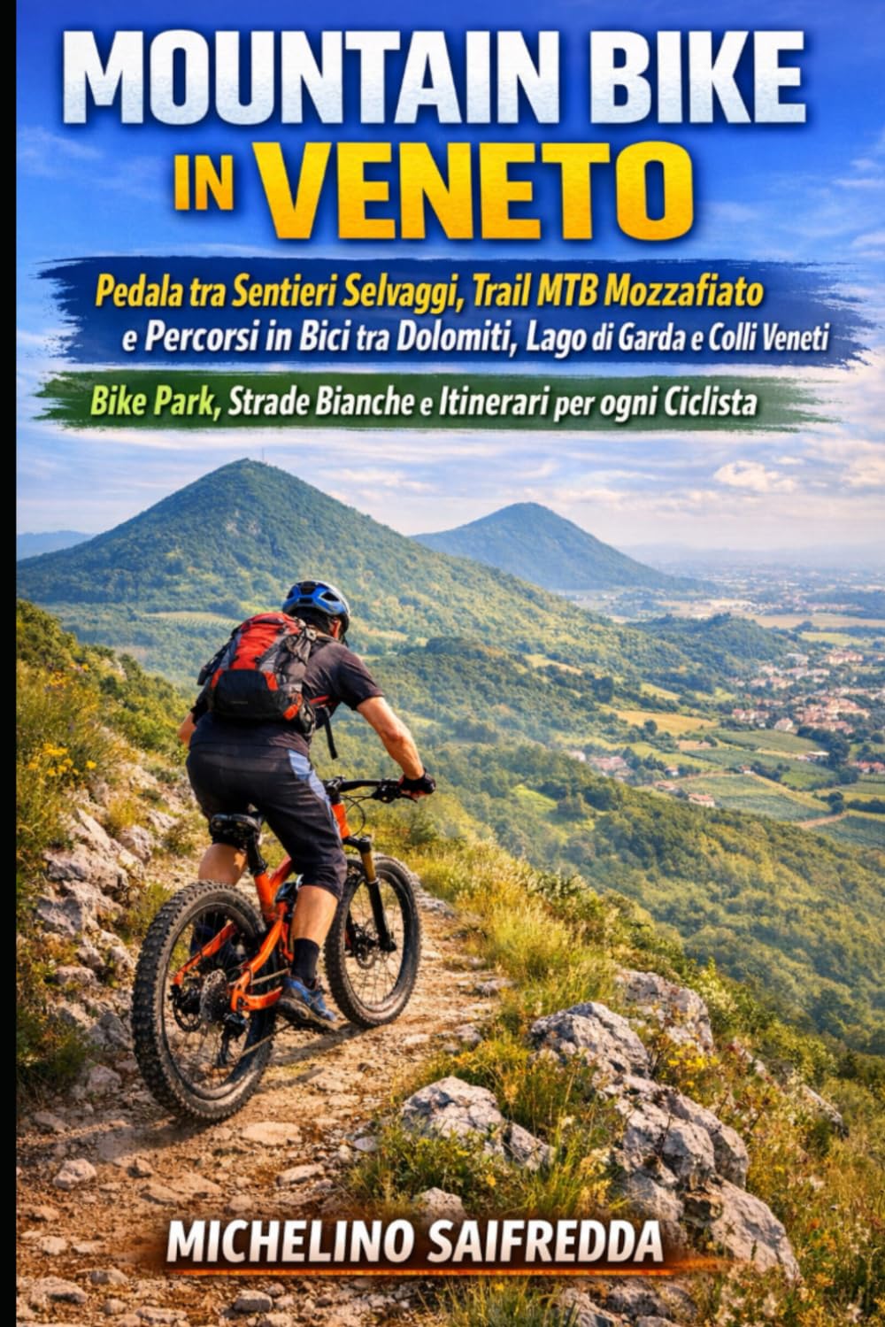 Mountain Bike in Veneto: Pedala tra Sentieri Selvaggi, Trail MTB Mozzafiato e Percorsi in Bici tra Dolomiti, Lago di Garda e Colli Veneti: Bike Park, Strade Bianche e Itinerari per ogni Ciclista