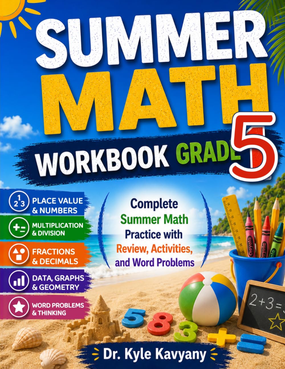 Summer Math Workbook Grade 5: Daily Math Practice to Prepare for 6th Grade with Fractions, Decimals, Geometry, Word Problems, and Answer Key
