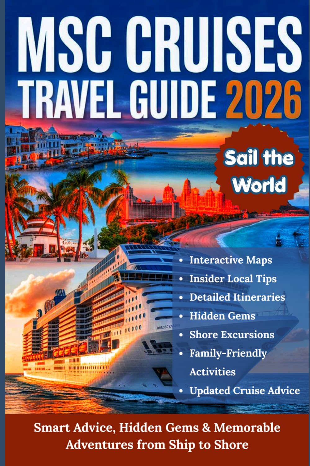 MSC CRUISES TRAVEL GUIDE 2026: The Ultimate Planner with Detailed Itineraries, Maps, and Shore Excursions for the Mediterranean, Baltic, Northern ... Bahamas, South America, Asia, and Middle East