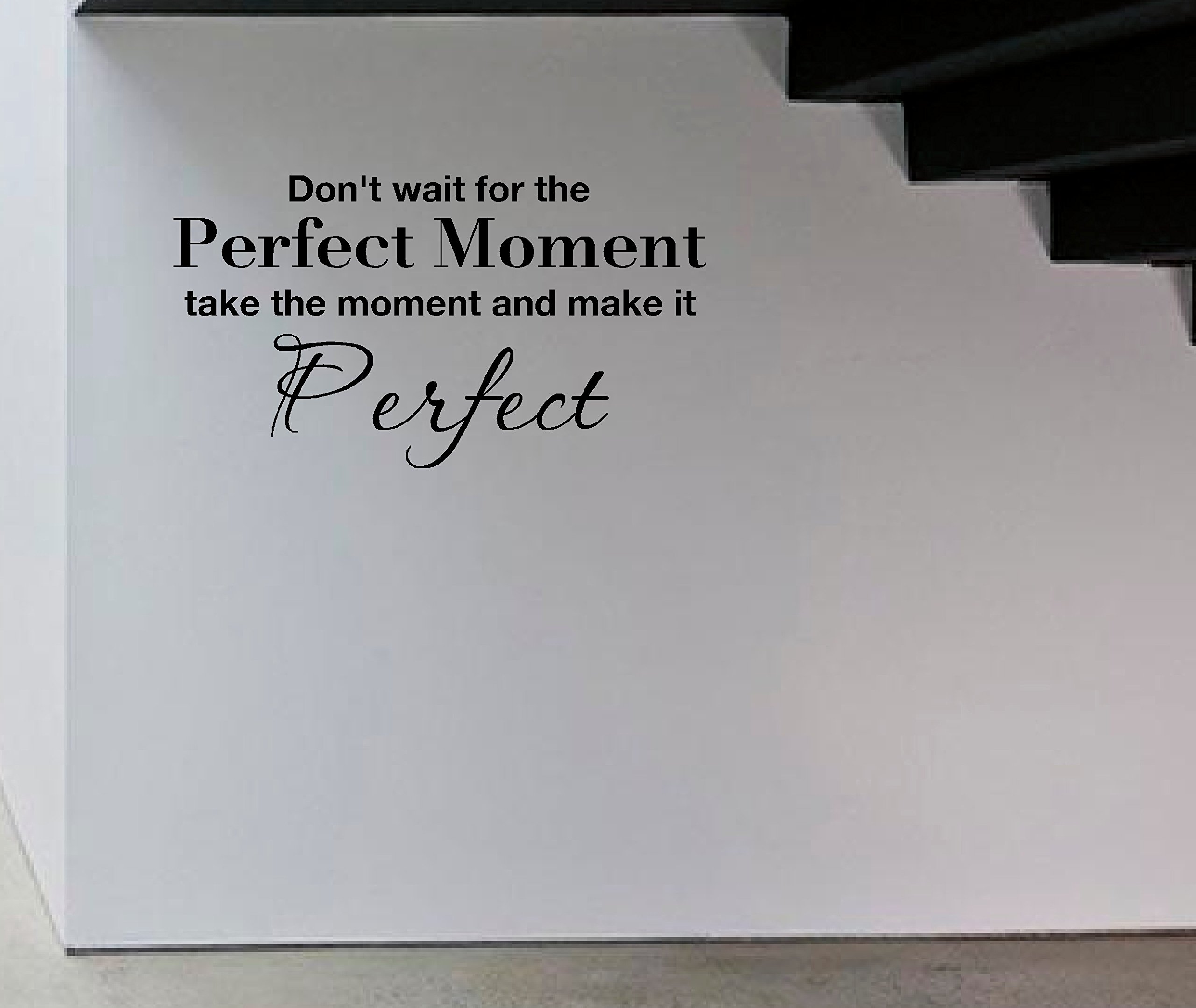 LightningSigns Don't wait for the perfect moment inspirational life quote sticker vinyl wall art (Black, Large (1000mm W x 550mm H))