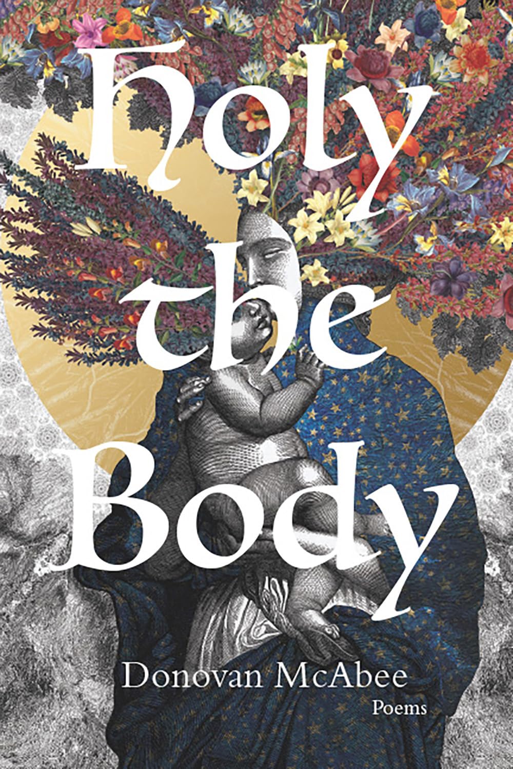 Holy the Body (Volume 44): Poems (21st Century Poets)