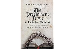 The Preeminent Jesus in My Father, My Pastor: Making Christ First at...