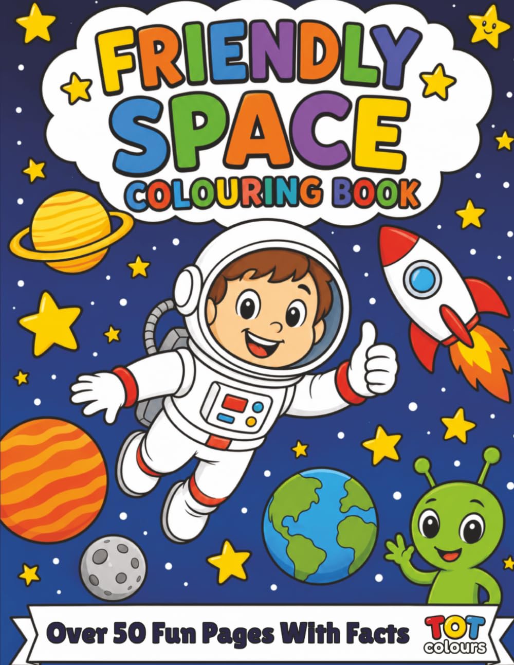 Friendly Space Colouring Book: Bold & Easy Space Colouring with a Fun Fact on Every Page (TOT Colours) (TOT Colours Friendly Colouring Books)