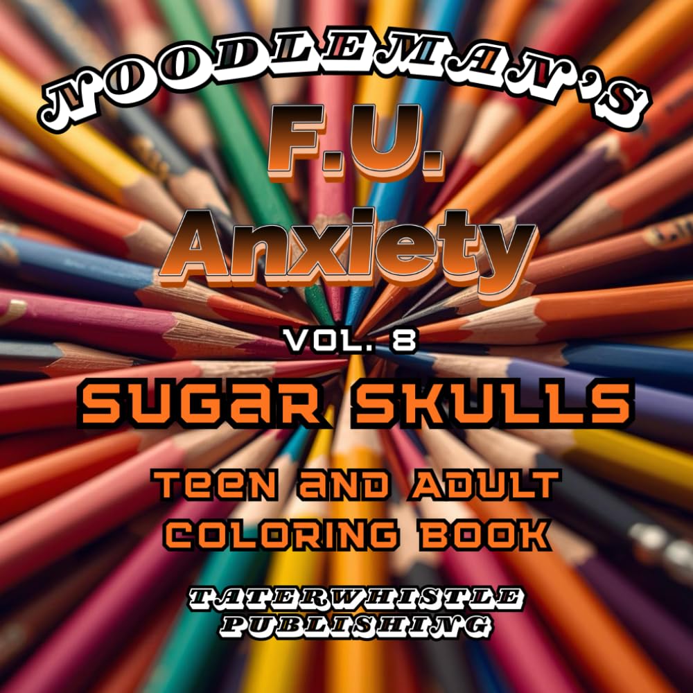 F.U. ANXIETY Vol 8 SUGAR SKULLS Coloring Book: Bold & Easy Images and patterns to destress, unwind, and relax.