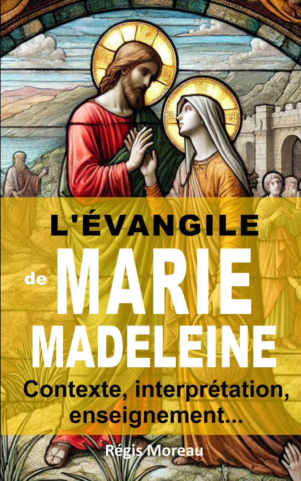 L'évangile de Marie-Madeleine: Contexte et interprétation de l'enseignement de l'évangile de Myriam de Magdala (Les évangiles apocryphes : traduction et interprétations)
