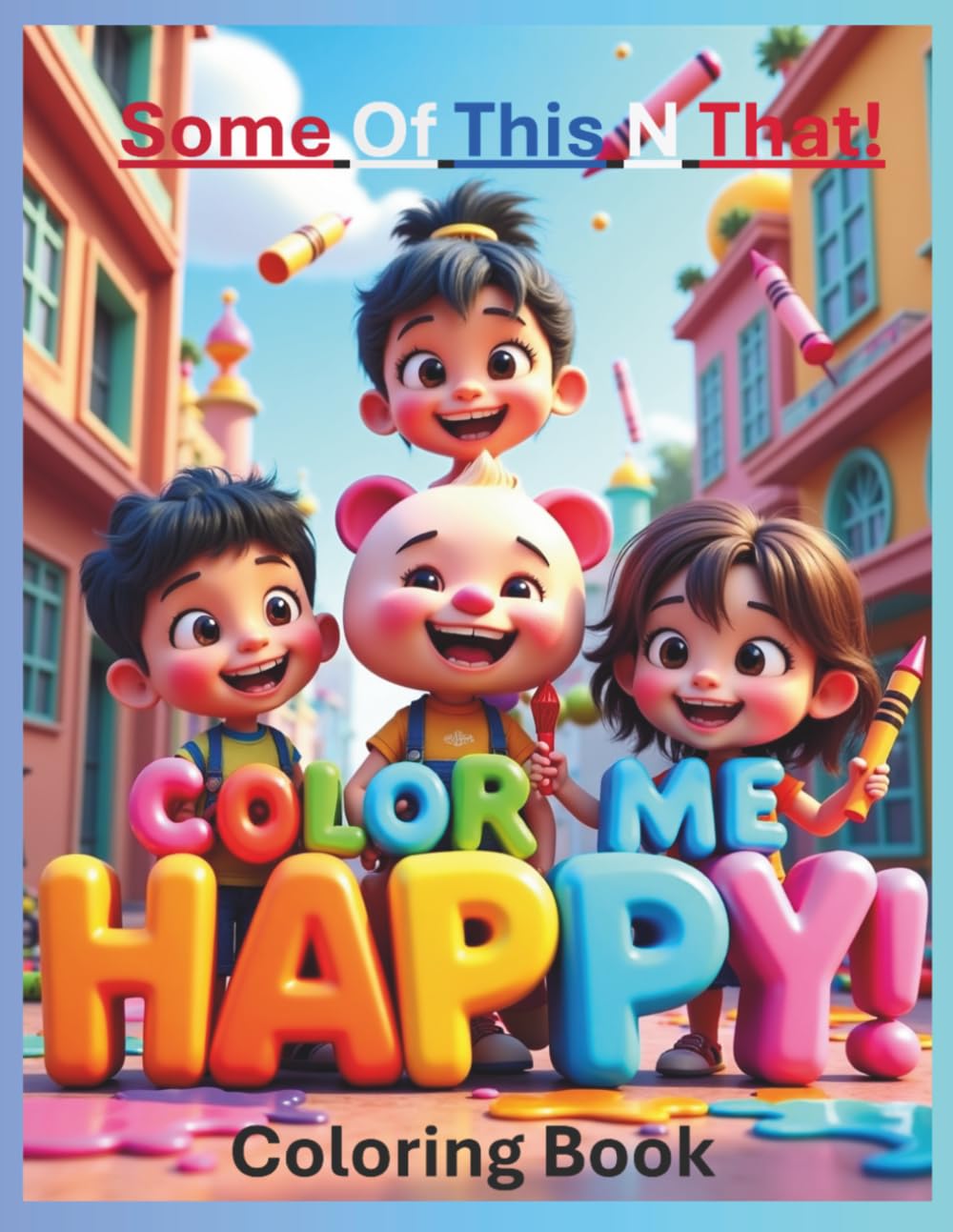 Color Me Happy! Coloring Book: Some Of This! N That!