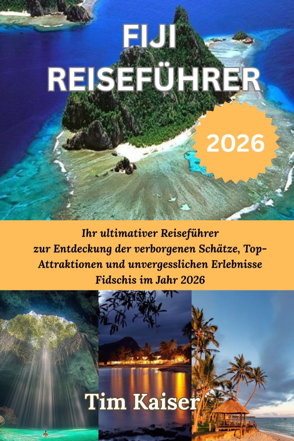 FIJI REISEFÜHRER 2026: Ihr ultimativer Reiseführer zur Entdeckung der verborgenen Schätze, Top-Attraktionen und unvergesslichen Erlebnisse Fidschis im Jahr 2026