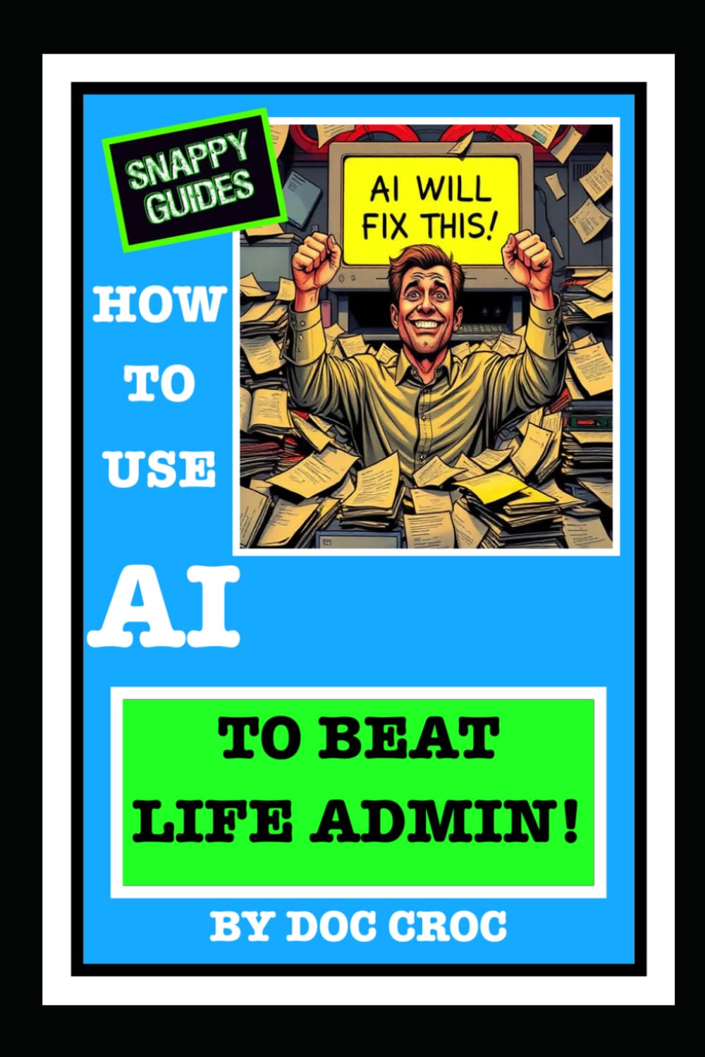 HOW TO USE AI TO BEAT LIFE ADMIN! (SNAPPY GUIDES)