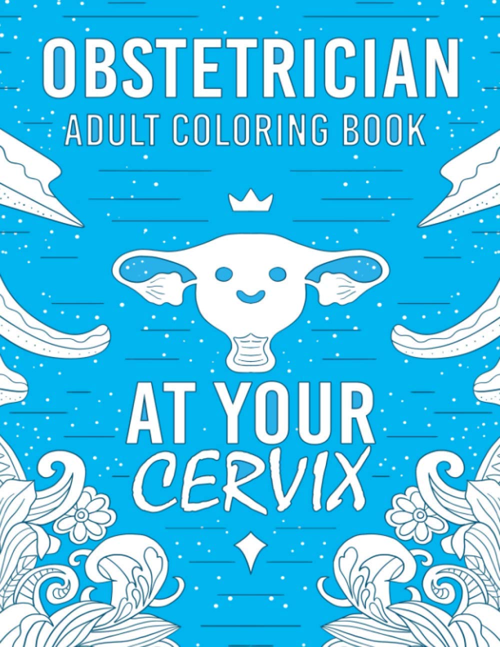 Obstetrician Adult Coloring Book: A Snarky, Humorous & Relatable Adult Coloring Book