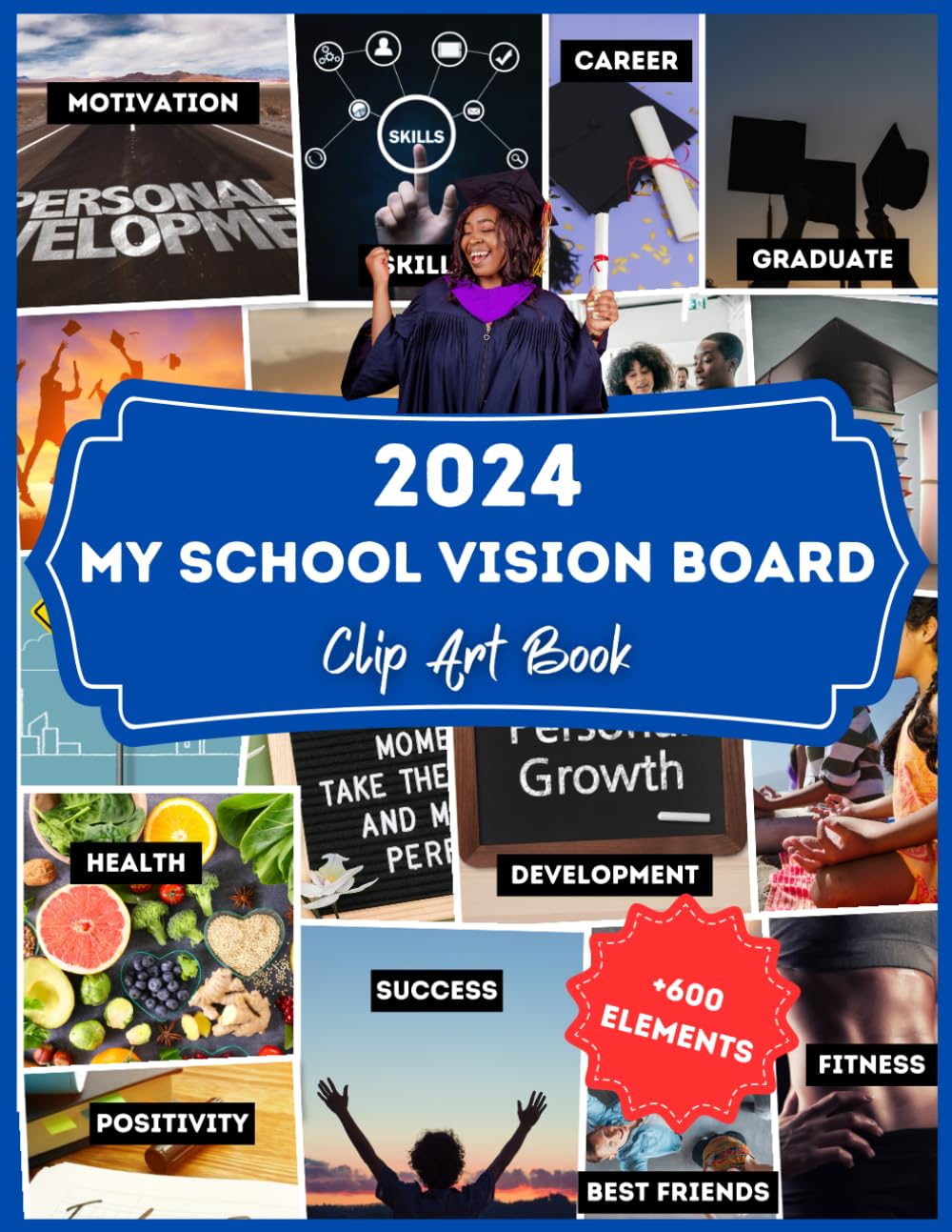 My School Vision Board Clip Art Book 2024: Create Powerful Vision Boards from 600+ Powerful Images |Quotes, and Words to Achieve Your Best Year Ever | 2024 Graduate Students Inspirational Gift