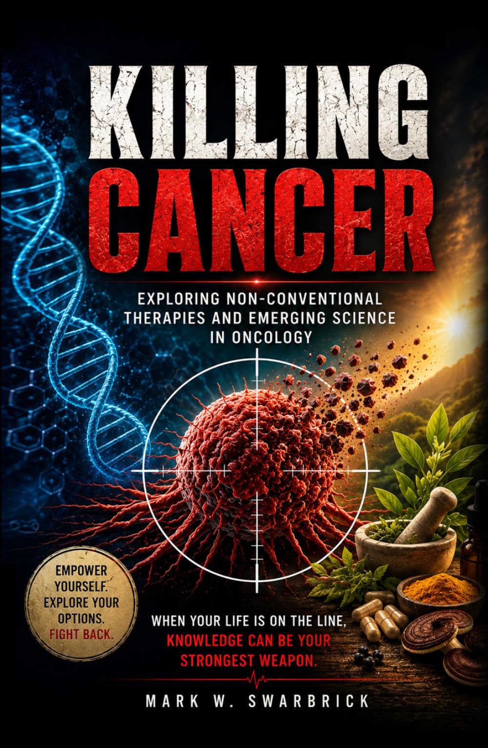 Killing Cancer: Exploring Non-Conventional Therapies and Emerging Science in Oncology
