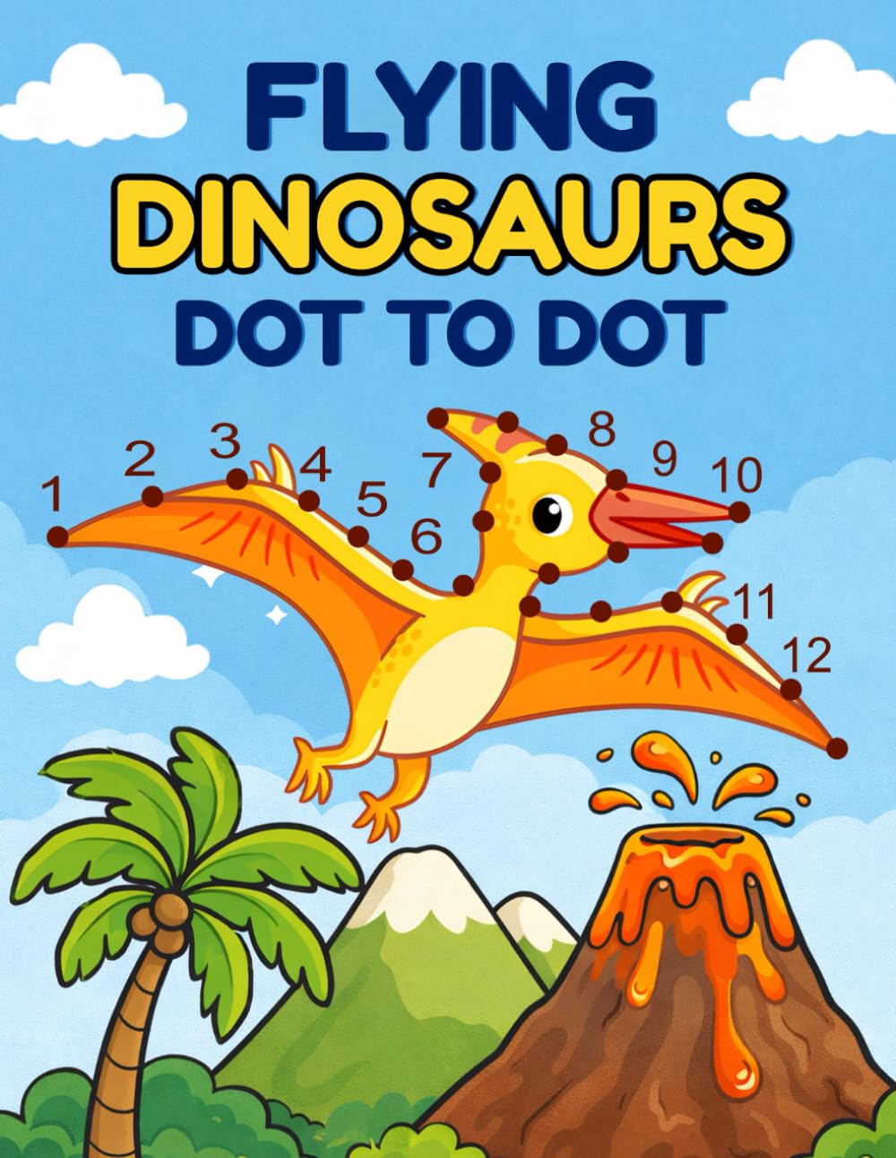 Flying Dinosaurs dot to dot: Connect the Dots to Reveal 30 Amazing Flying Dinosaurs – Fun Dot-to-Dot and Coloring Activities for Curious Kids