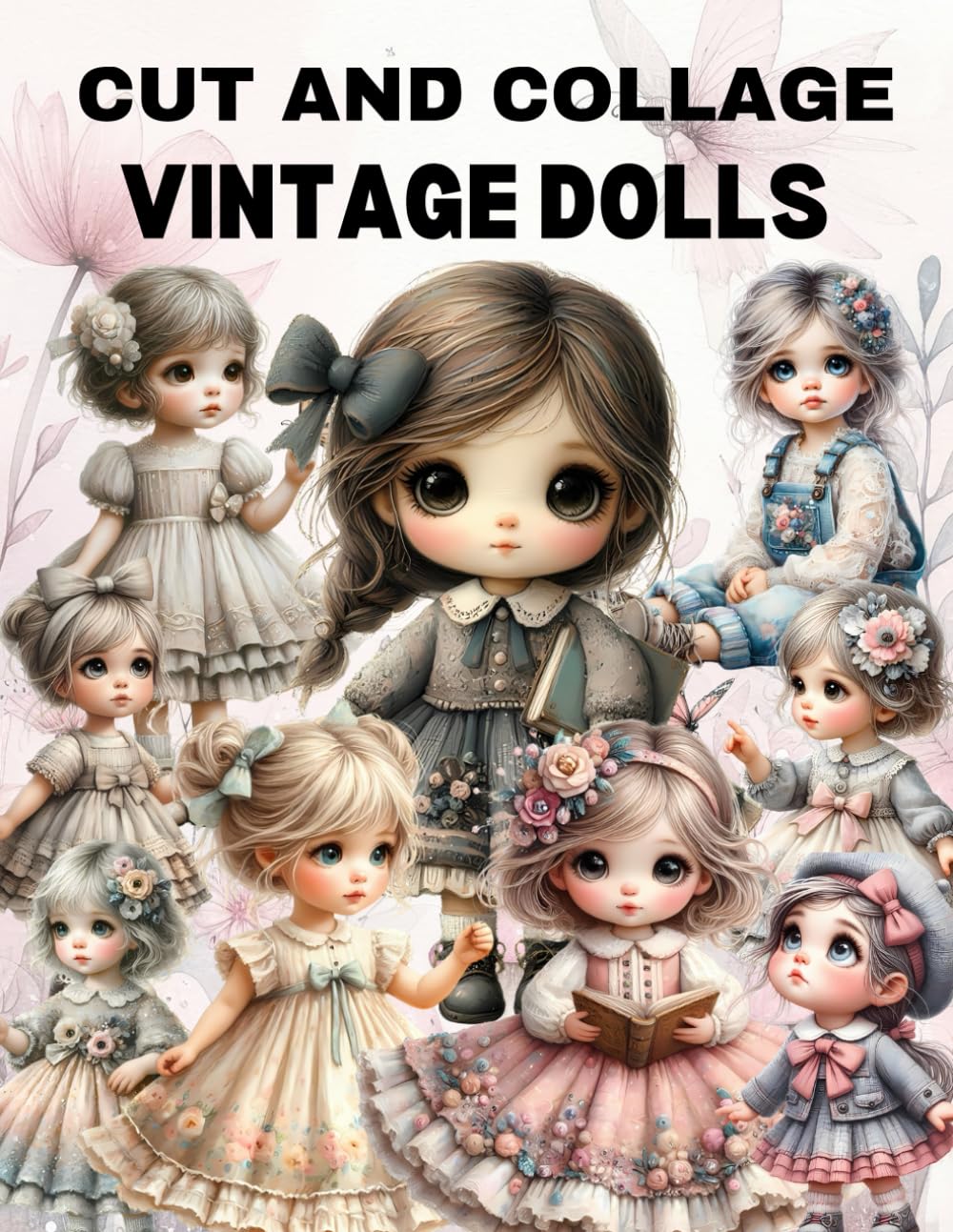 Vintage Dolls Cut and Collage Book: High Quality Illustrations Of Peoples, For Ephemera, Junk Journals, Mixed Media, Paper Crafts, Scrapbooking, and
