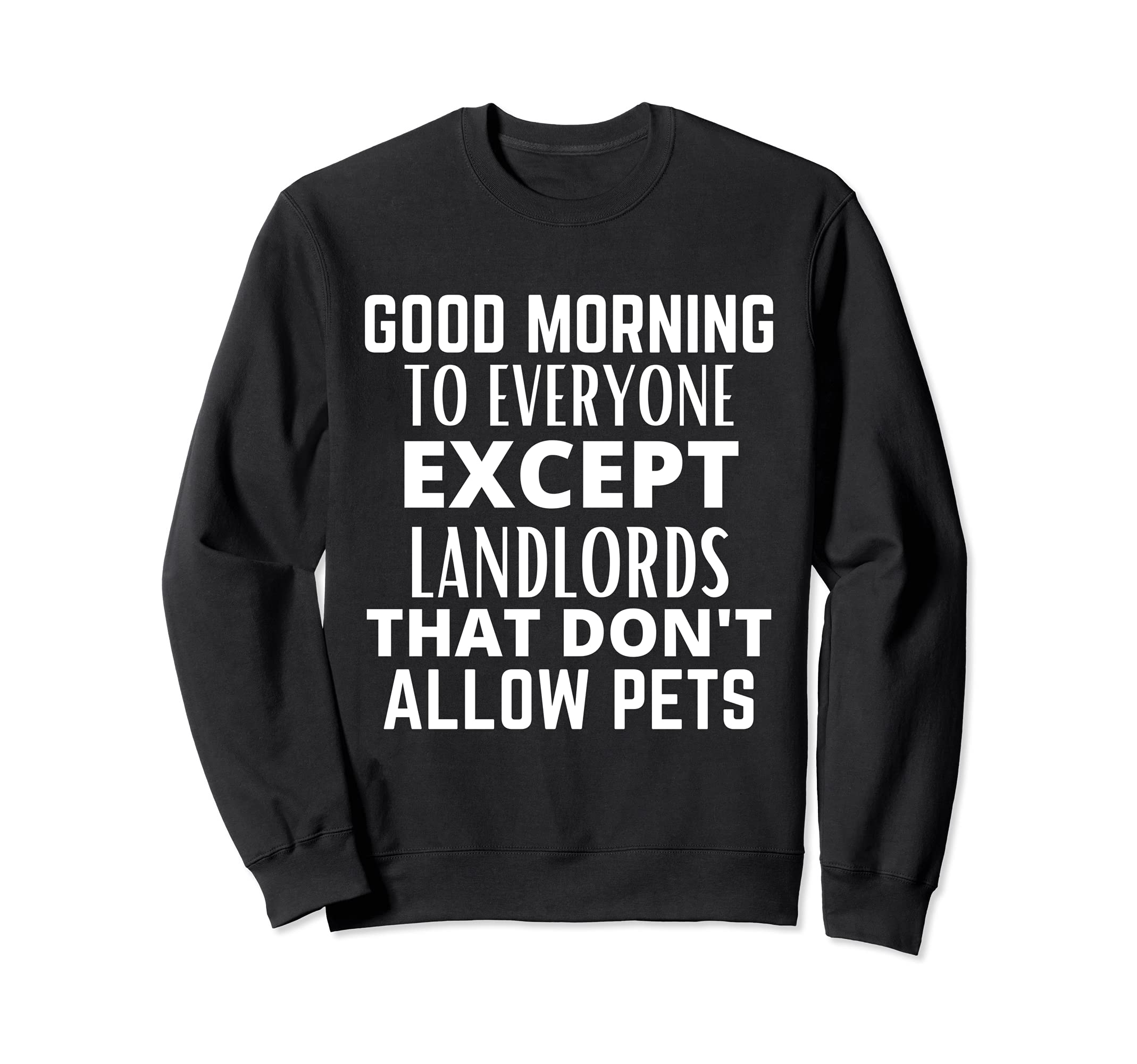 GMTE Except Landlords That Don't Allow Pets (White Text) Sweatshirt