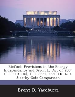 Biofuels Provisions in the Energy Independence and Security Act of 2007 (P.L. 110-140), H.R. 3221, and H.R. 6: A Side-by-Side Comparison
