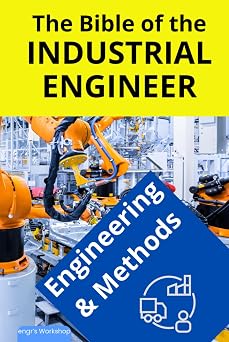 The bible of Industrial Engineer - Engineering and Methods Foundations, Tools, Indicators, Quality, Productivity, 5S, Pareto, Lean Manufacturing, Six ... TQM. Gift for engineers. engrs Workshop