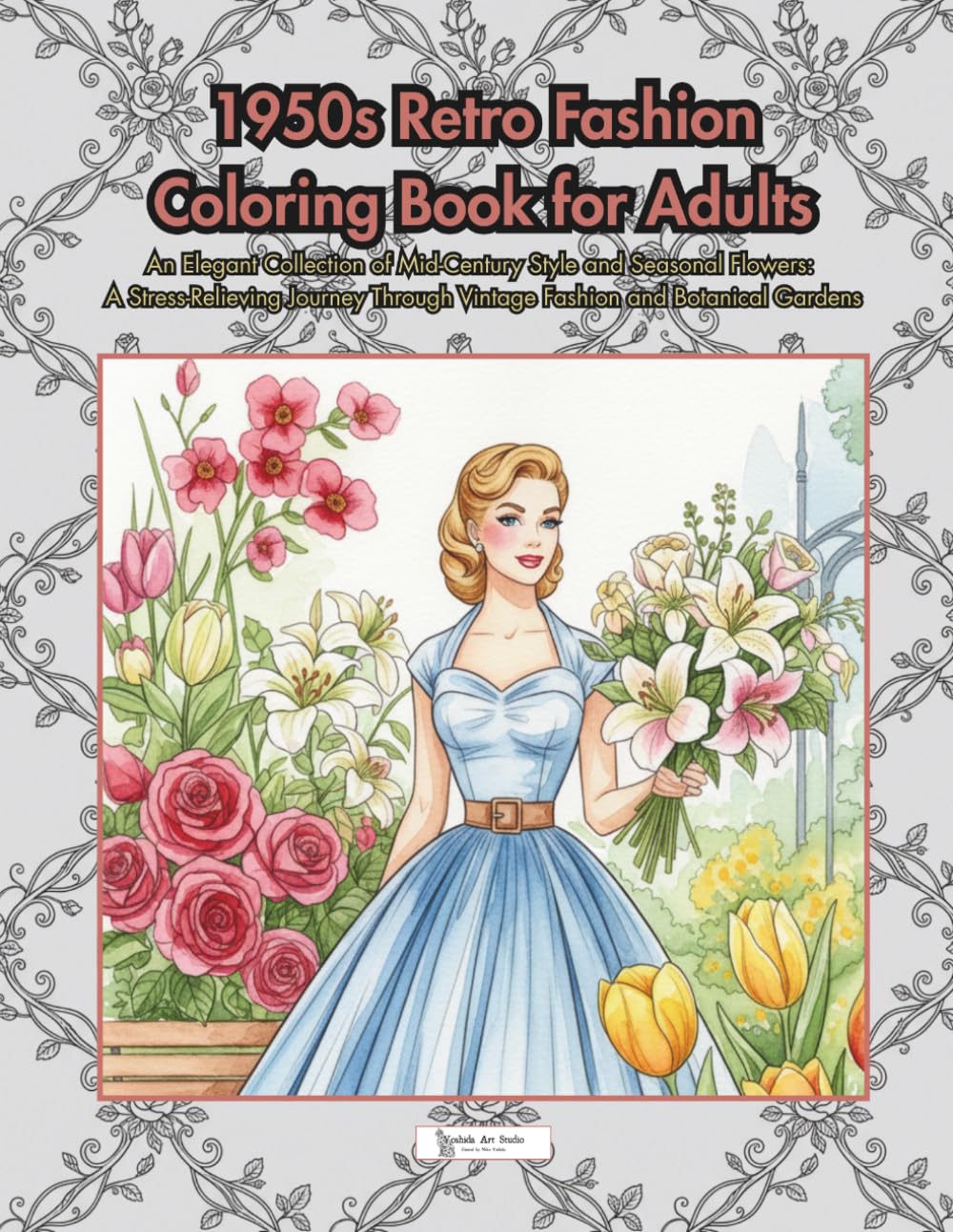 1950s Retro Fashion Coloring Book for Adults: An Elegant Collection of Mid-Century Style and Seasonal Flowers: A Stress-Relieving Journey Through Vintage Fashion and Botanical Gardens