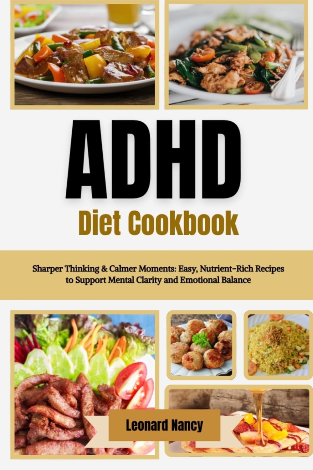 ADHD Diet Cookbook: Sharper Thinking & Calmer Moments: Easy, Nutrient-Rich Recipes to Support Mental Clarity and Emotional Balance