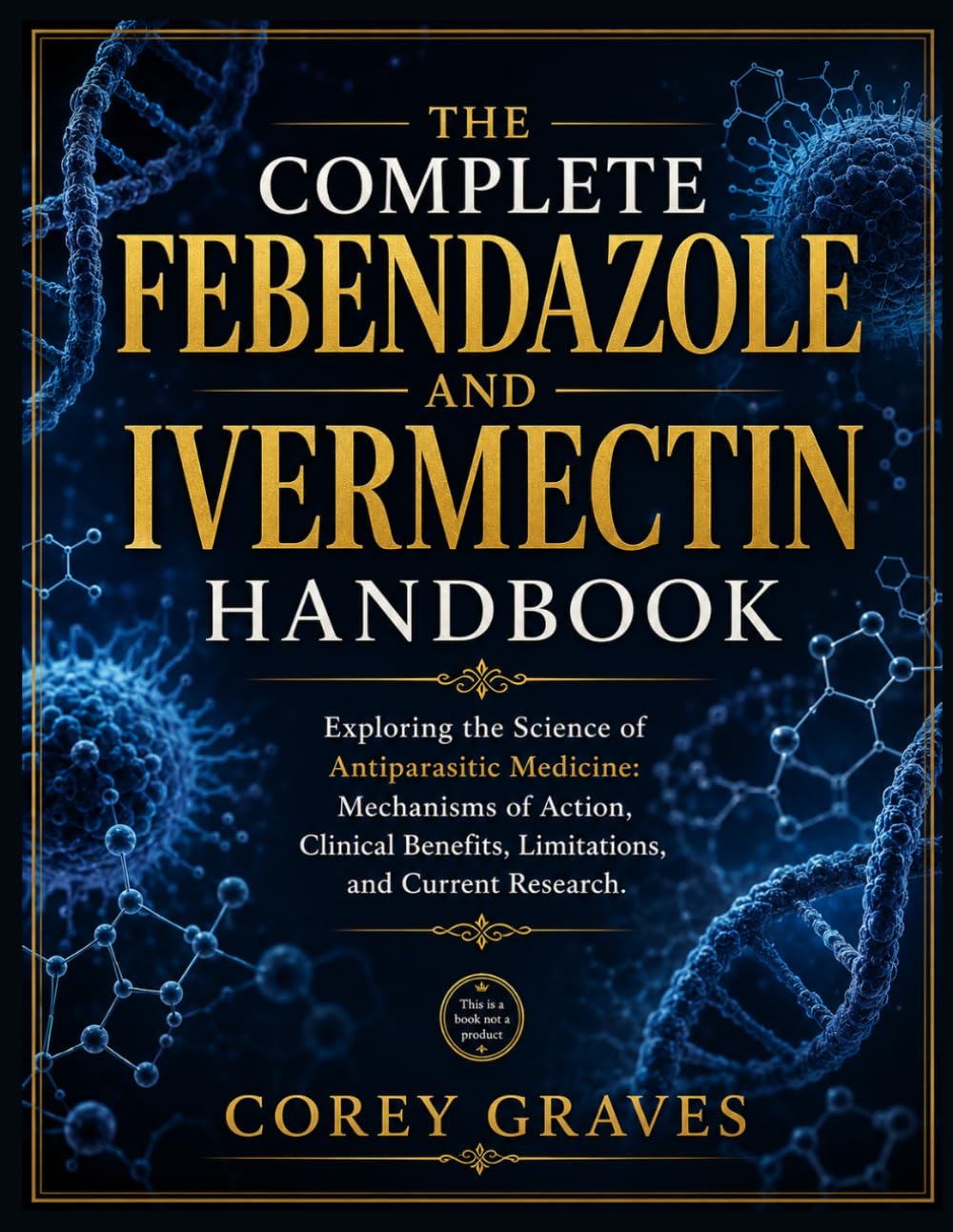THE COMPLETE FENBENDAZOLE AND IVERMECTIN HANDBOOK