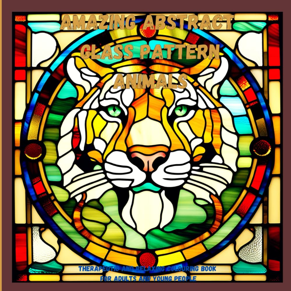 Amazing Abstract Glass Pattern Animals: Therapeutic And Relaxing Colouring Book For Adults And Young People