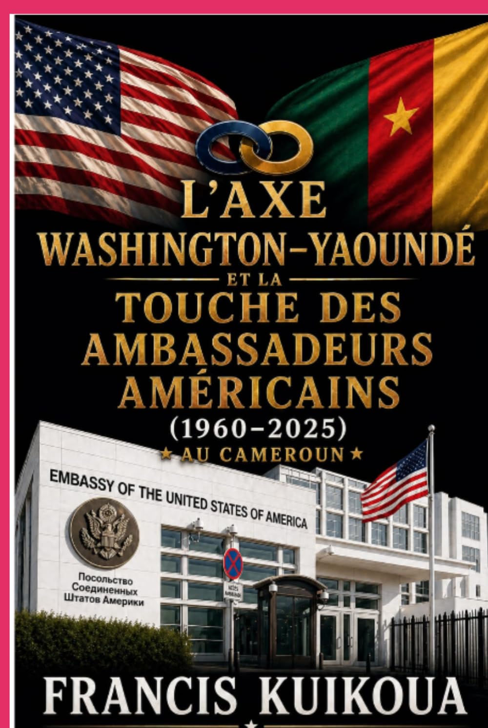 L’axe Washington–Yaoundé et la Touche des Ambassadeurs Américains au Cameroun (1960–2025)