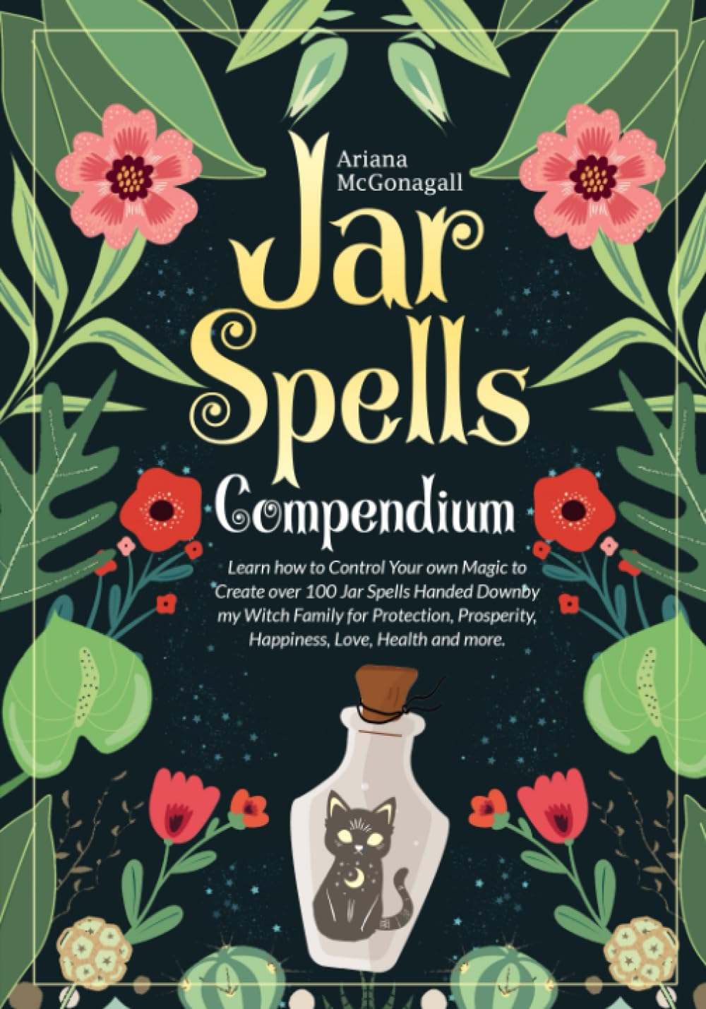 The Jar Spells Compendium: Learn How to Control Your Own Magic and Create over 100 Jar Spells Handed Down by my Witch Family for Protection, Prosperity, Love, Health and More Paperback – September 25, 2022