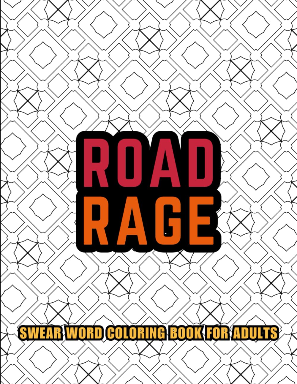 Road Rage: Swear Word Coloring Book for Adults