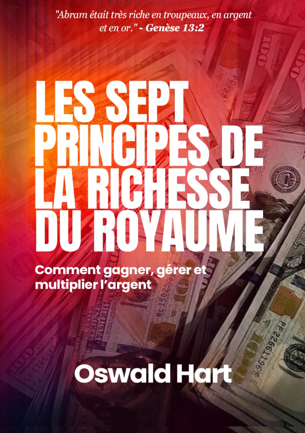 Les Sept Principes de la Richesse du Royaume: Comment gagner, gérer et multiplier l’argent
