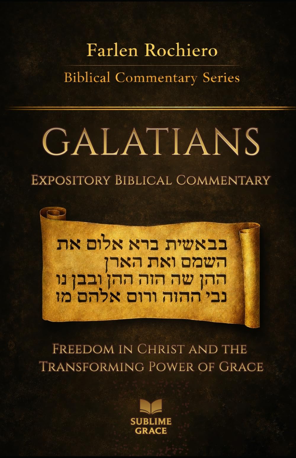 GALATIANS: Freedom in Christ and the Transforming Power of Grace (Expository Biblical Commentary)