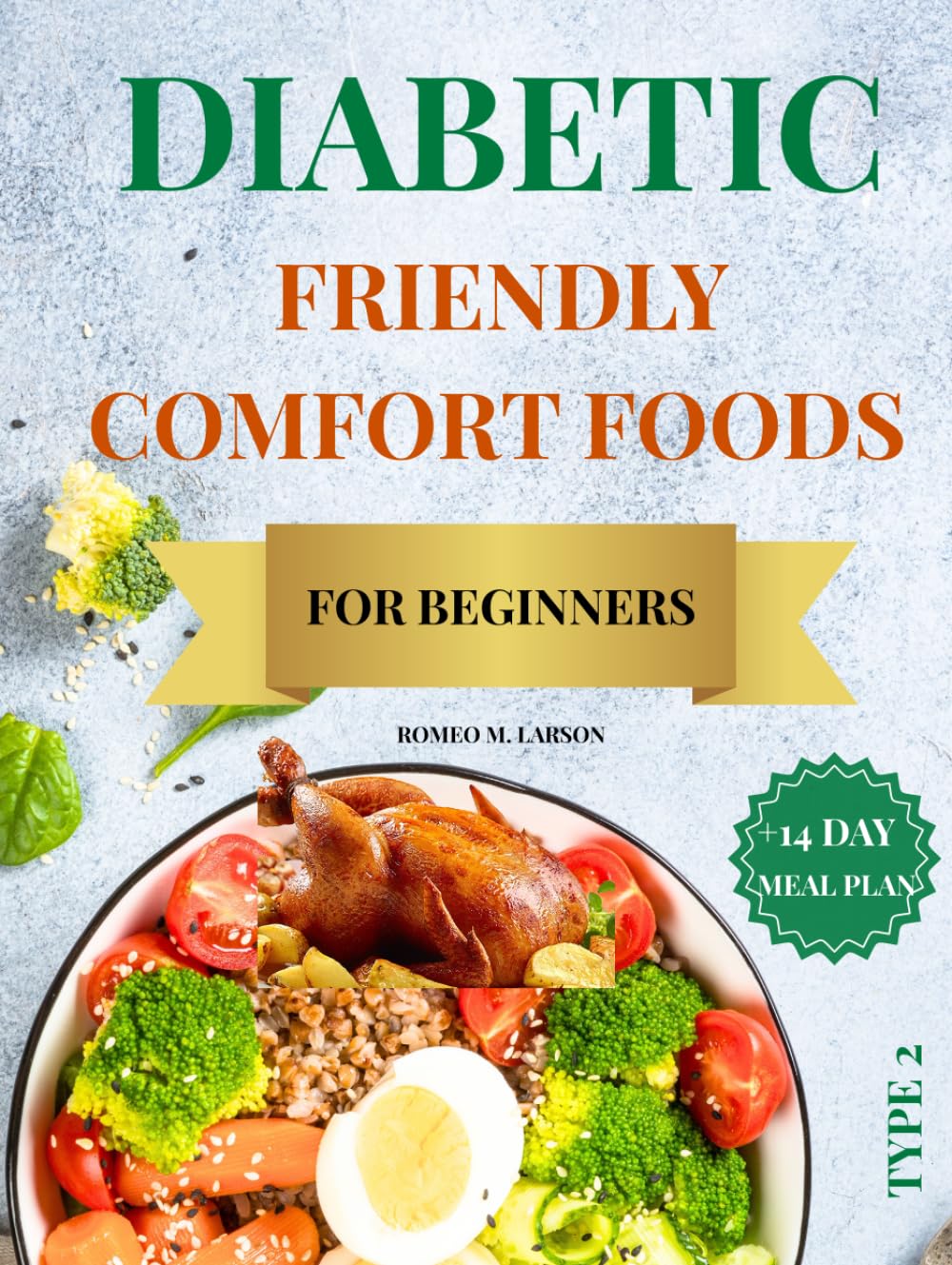 DIABETIC-FRIENDLY COMFORT FOODS FOR BEGINNERS: Easy, Delicious Comfort Food Recipes & Weekly Meal Plans to Manage Type 2 Diabetes and Support Healthy Blood Sugar