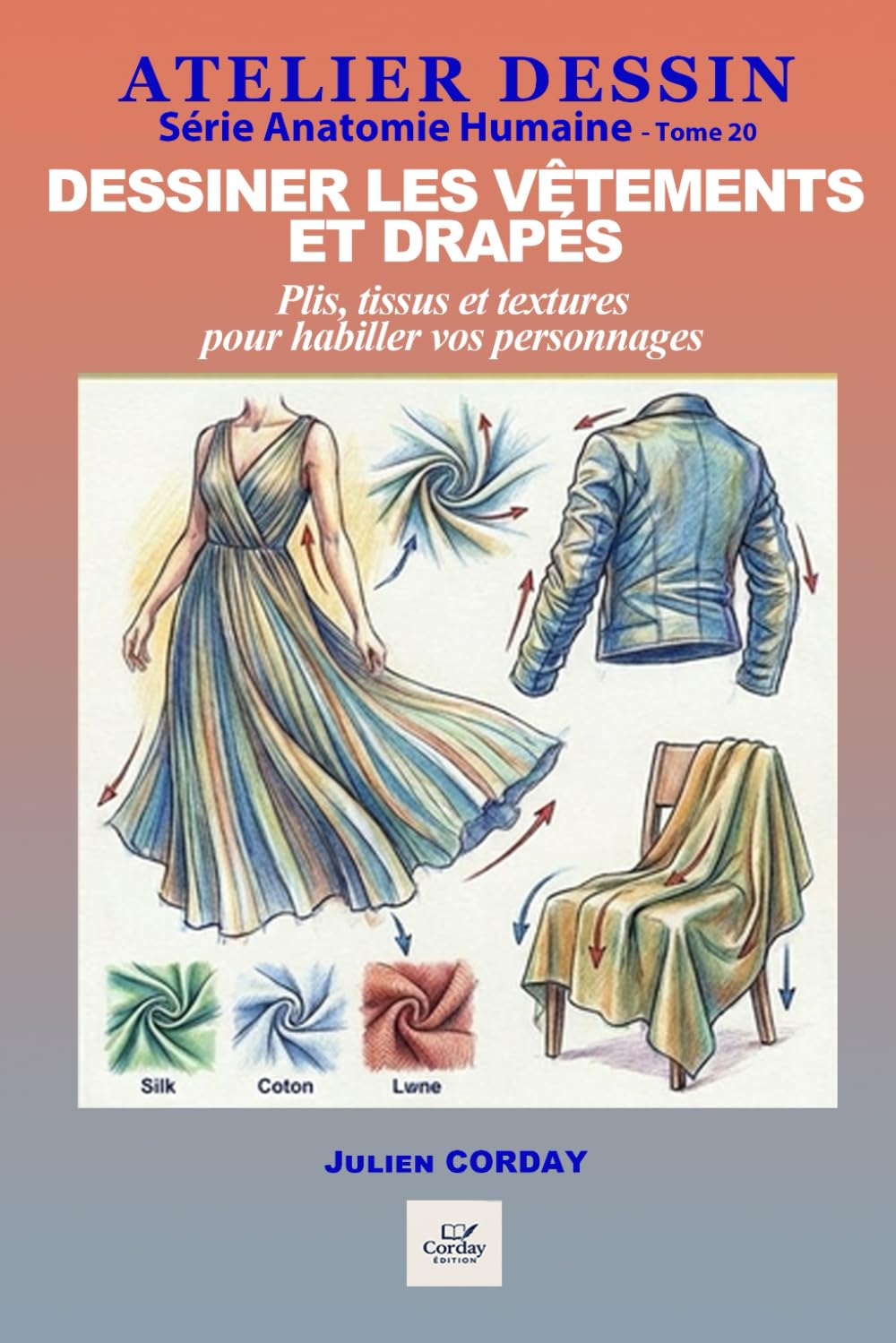 Dessiner les vêtements et drapés: Plis, tissus et textures pour habiller vos personnages (ATELIER DESSIN)