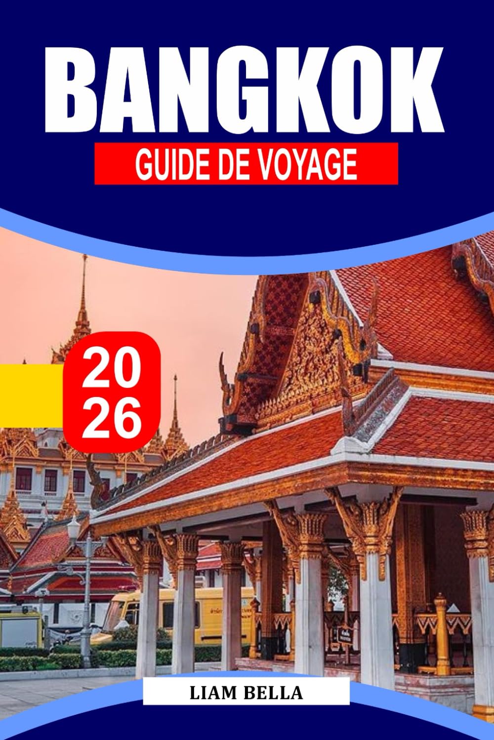 BANGKOK GUIDE DE VOYAGE 2026: Une cité-temple dorée où les brises fluviales rencontrent les marchés nocturnes, les toits lumineux et la nourriture de rue sans fin