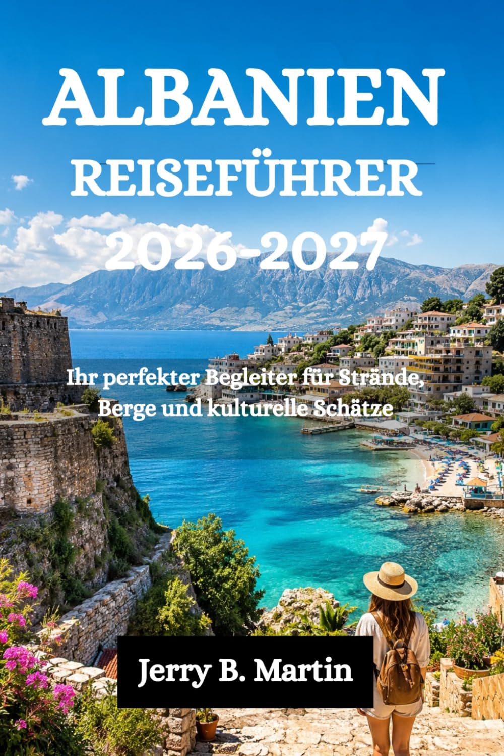 ALBANIA REISEFÜHRER 2026-2027: Ihr perfekter Begleiter für Strände, Berge und kulturelle Schätze