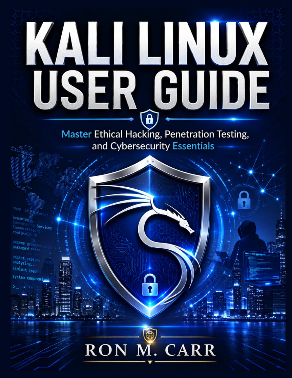 Kali Linux User Guide: Master Ethical Hacking, Penetration Testing, and Cybersecurity Essentials