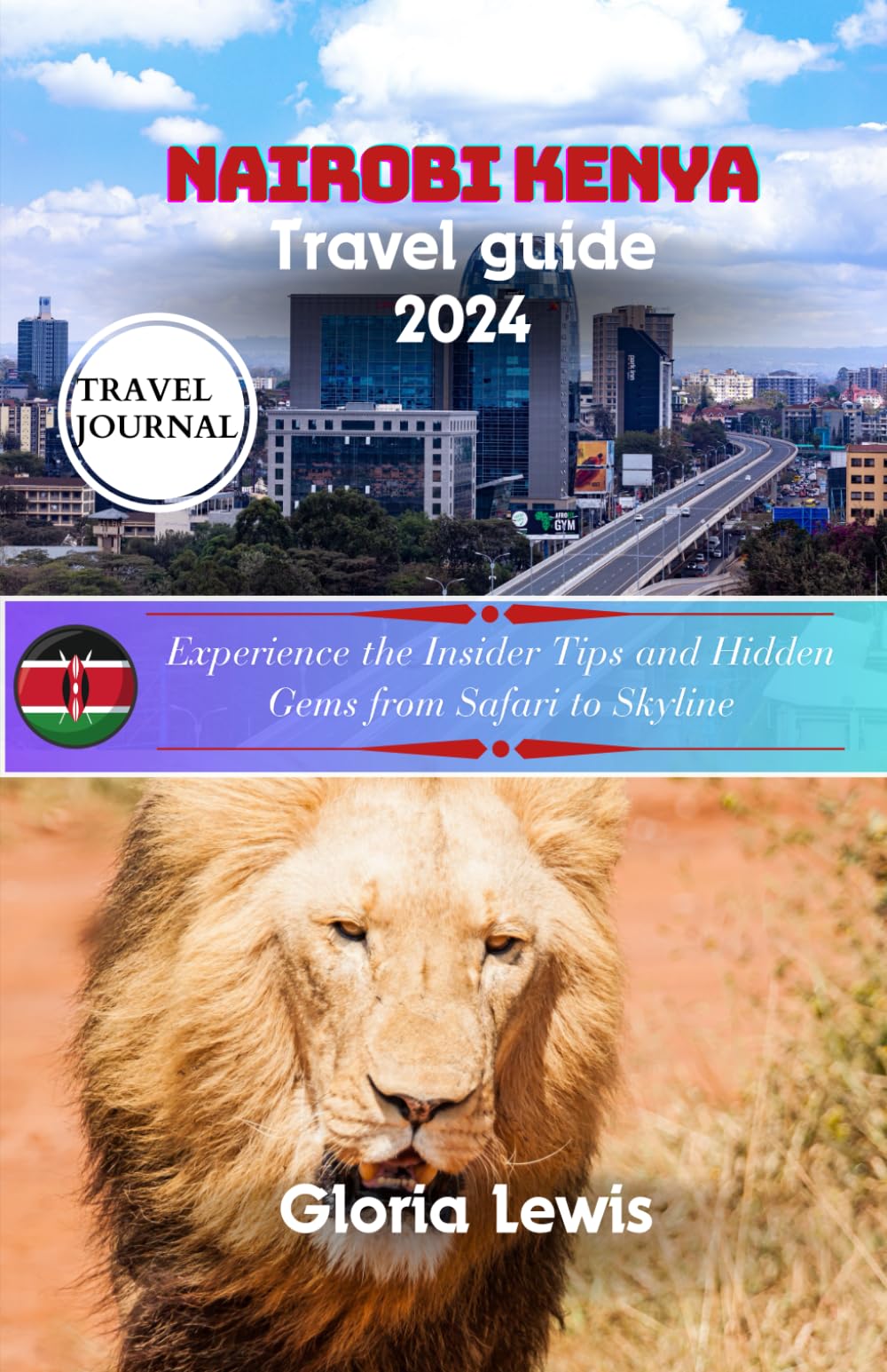 Nairobi Kenya travel guide 2024: Experience the Insider Tips and Hidden Gems from Safari to Skyline