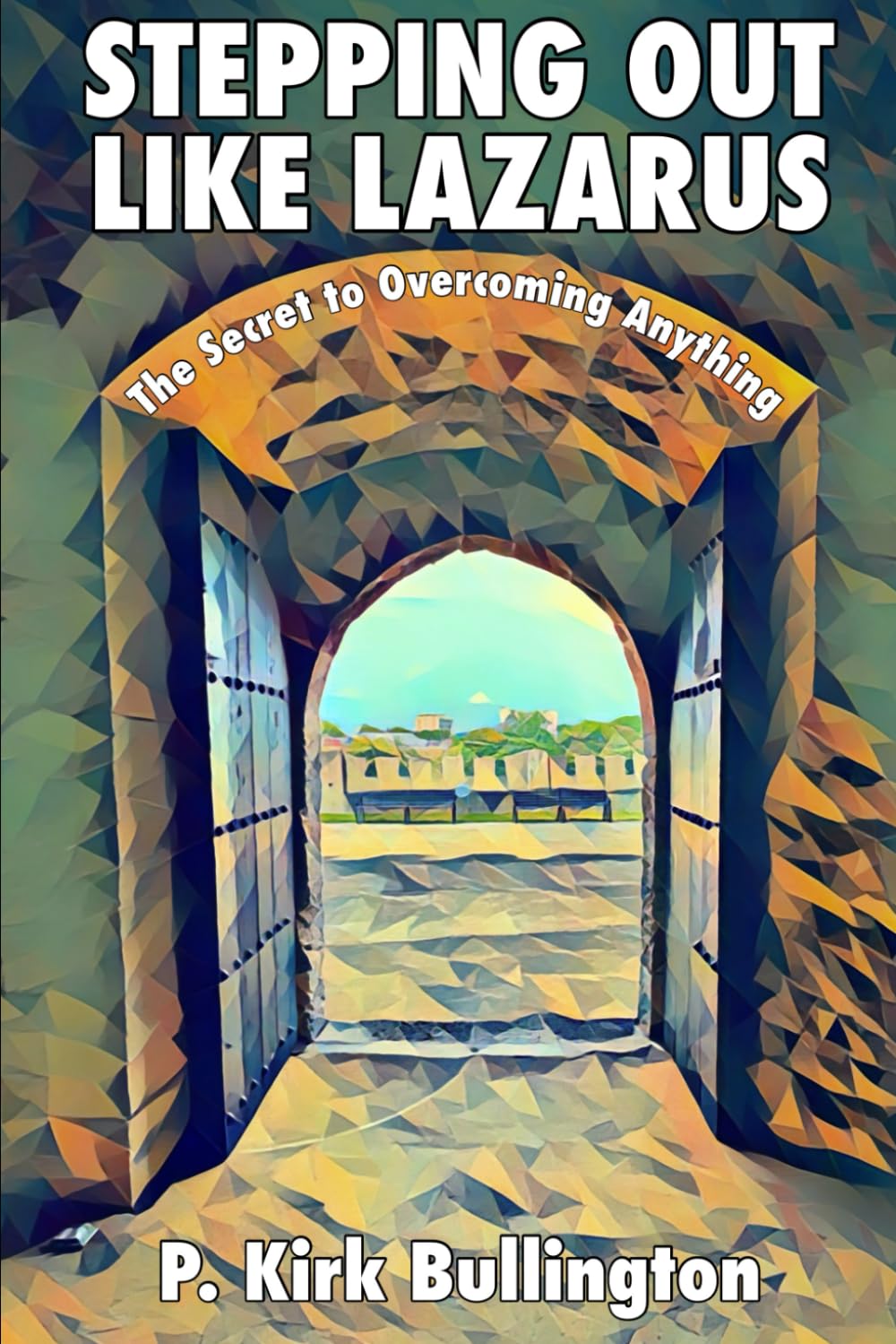 Stepping Out Like Lazarus: The Secret to Overcoming Anything