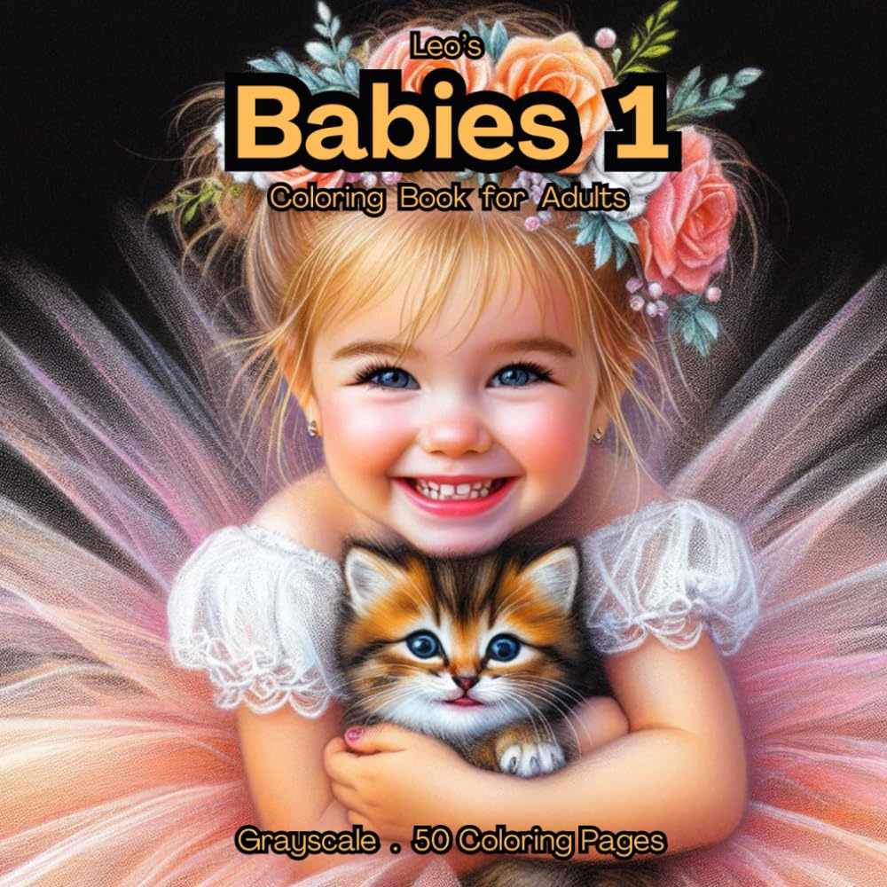 Leo's Babies Coloring Book for Adults 1: Adorable babies with Cats, Dogs, and other Animals (Leo's Coloring Books)