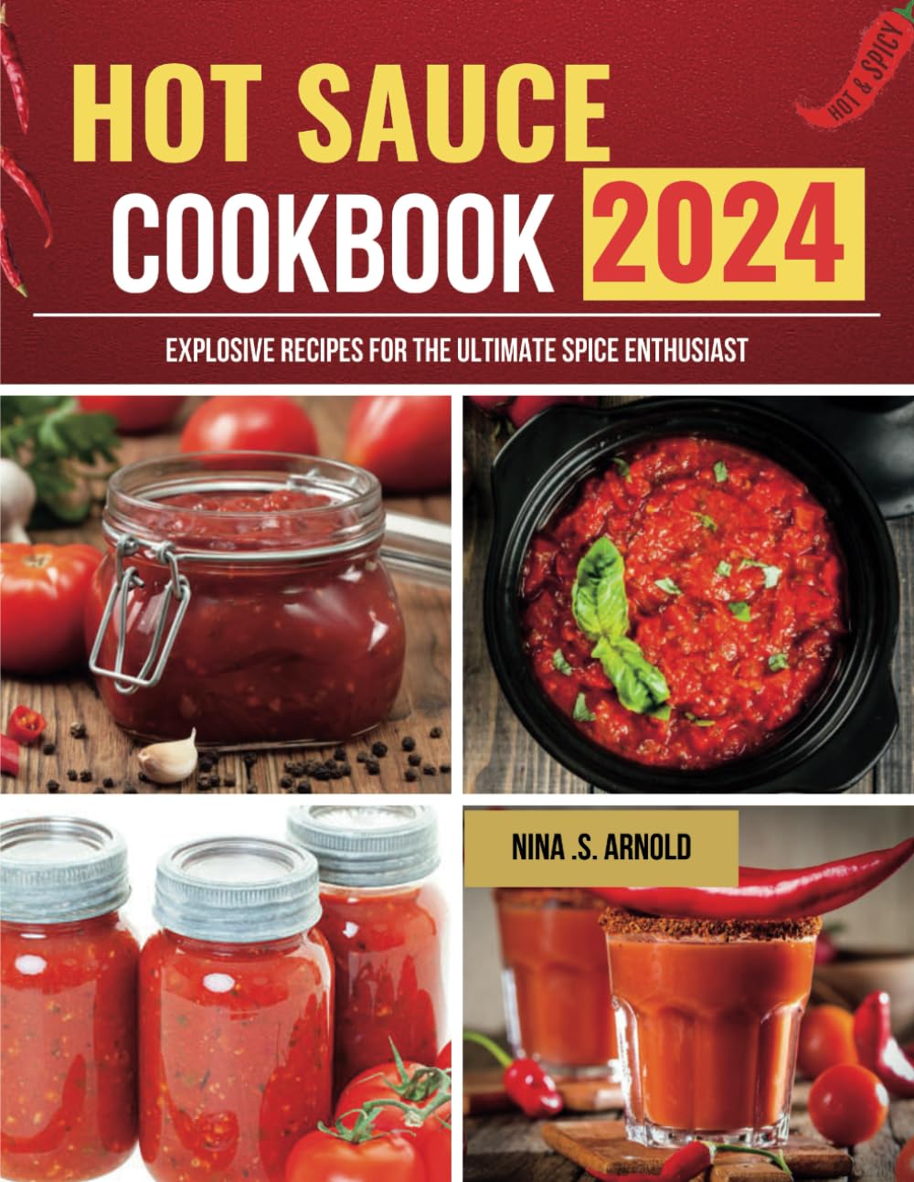HOT SAUCE COOKBOOK: Explosive Recipes for the Ultimate Spice Enthusiast