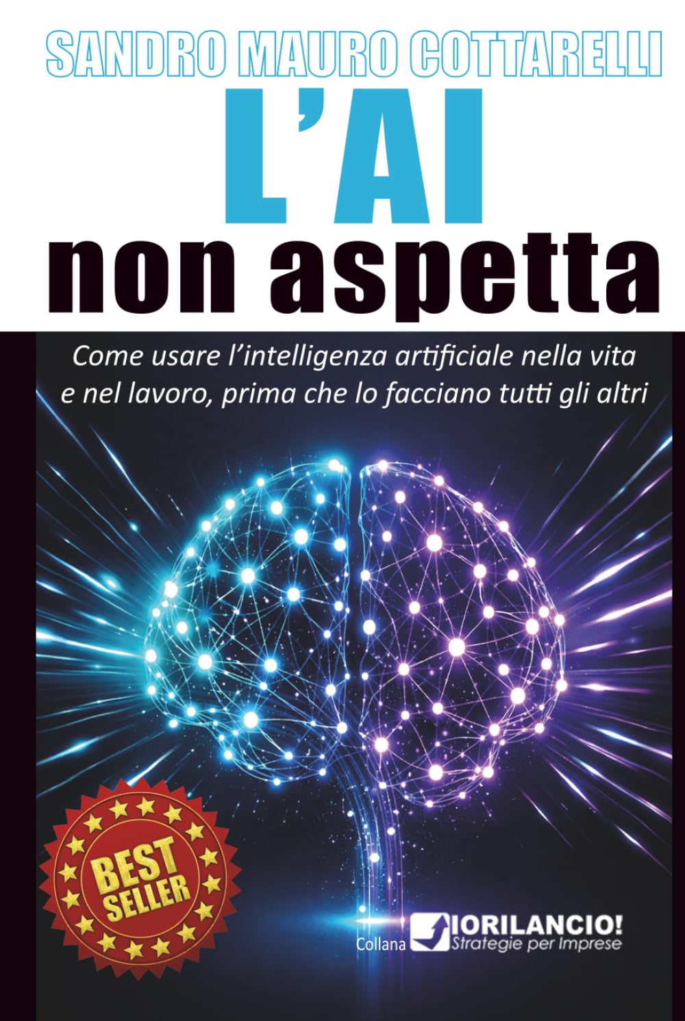 L'AI non aspetta: Come usare l'intelligenza artificiale nel lavoro e nella vita, prima che lo facciano tutti gli altri.