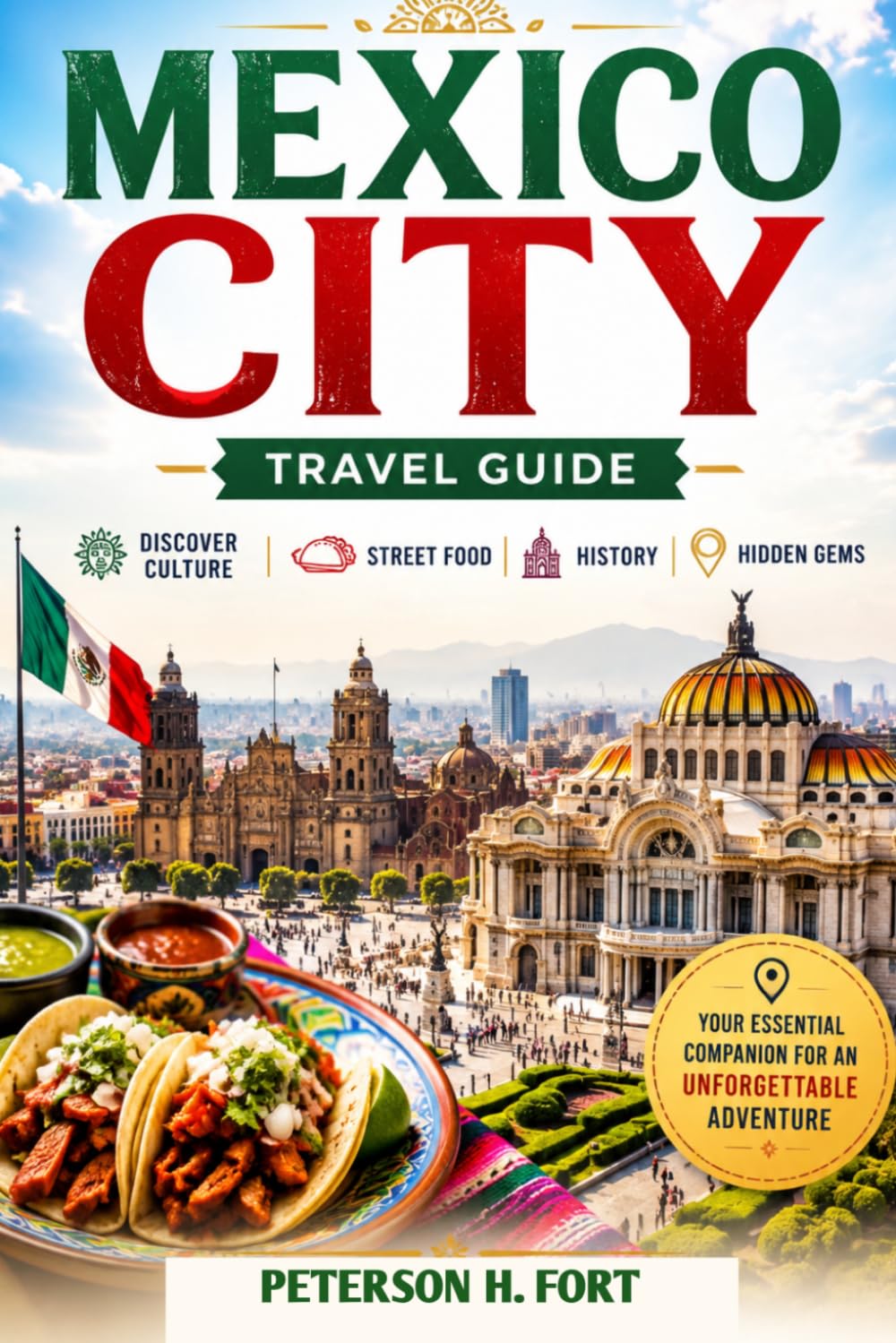 MEXICO CITY TRAVEL GUIDE: Discover Culture, Street Food, History & Hidden Gems