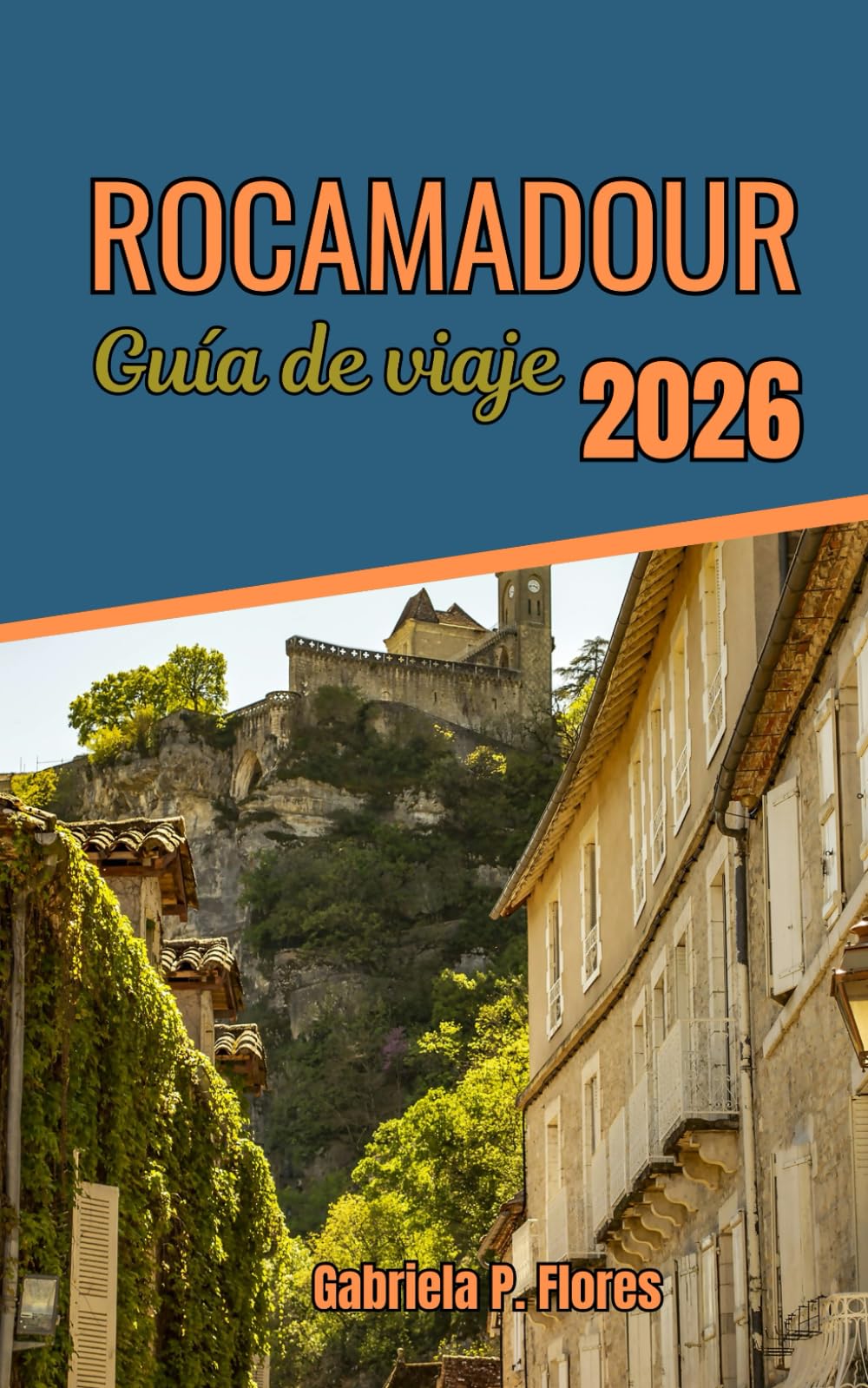 Rocamadour Guía de viaje 2026: Explorando la fe medieval y una ciudad de peregrinación en un acantilado en Francia a través de la gastronomía, la historia y las principales atracciones.