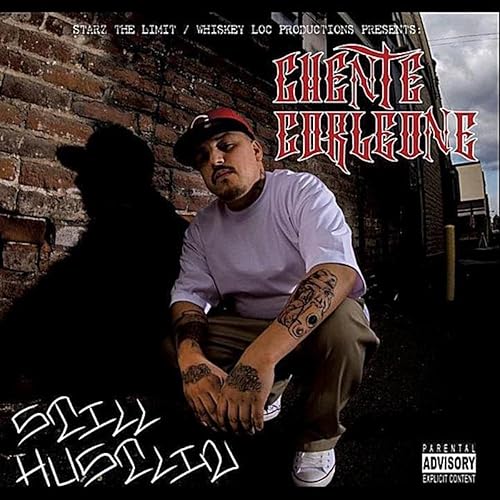 chente corleone still hustlin chente corleone still hustlin