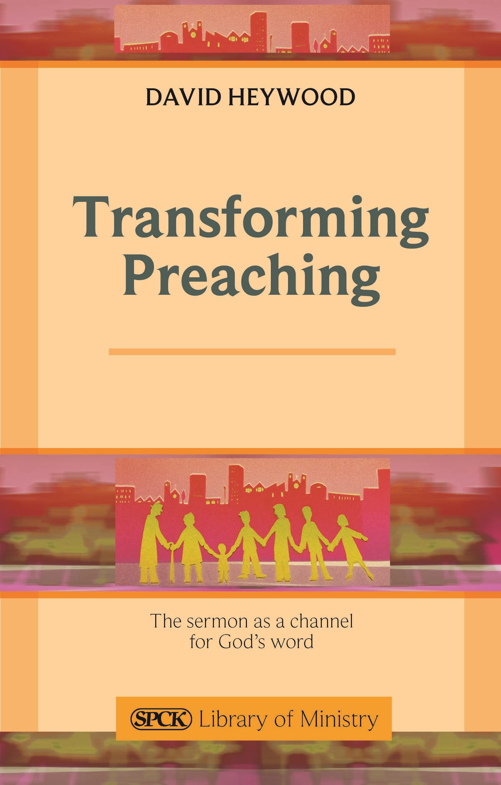 Transforming Preaching: The Sermon as a Channel for God's Word (The SPCK Library of Ministry)