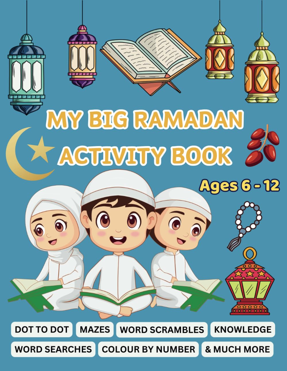 MY BIG RAMADAN ACTIVITY BOOK: AGES 6 - 12 (kids & Islam)